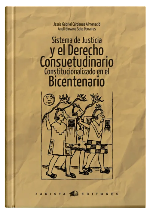 SISTEMA DE JUSTICIA Y EL DERECHO CONSUETUDINARIO CONSTITUCIONALIZADO EN EL BICENTENARIO