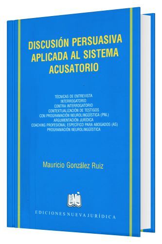 Discución Persuasiva Aplicada al Sistema Acusatorio Discución Persuasiva Aplicada al Sistema Acusatorio