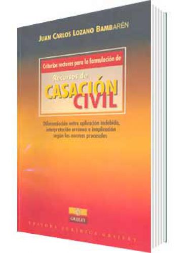 CRITERIOS RECTORES PARA LA FORMULACIÓN DE RECURSOS DE CASACIÓN CIVIL CRITERIOS RECTORES PARA LA FORMULACIÓN DE RECURSOS DE CASACIÓN CIVIL