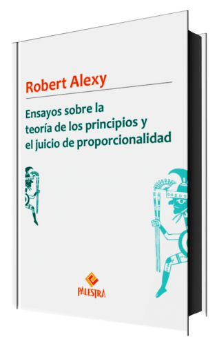 ENSAYOS SOBRE LA TEORÍA DE LOS PRINCIPIOS Y EL JUICIO DE PROPORCIONALIDAD ENSAYOS SOBRE LA TEORÍA DE LOS PRINCIPIOS Y EL JUICIO DE PROPORCIONALIDAD