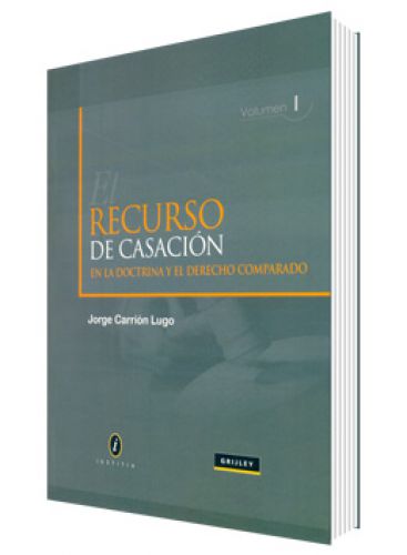 EL RECURSO DE CASACIÓN EN LA DOCTRINA Y EL DERECHO COMPARADO VOLUMEN I EL RECURSO DE CASACIÓN EN LA DOCTRINA Y EL DERECHO COMPARADO VOLUMEN I
