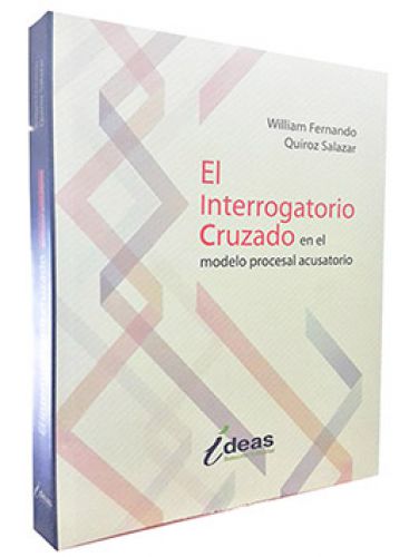 EL INTERROGATORIO CRUZADO en el modelo procesal acusatorio EL INTERROGATORIO CRUZADO en el modelo procesal acusatorio