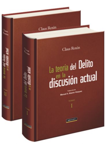 La teoría del delito en la discusión actual – Tomos I y II La teoría del delito en la discusión actual – Tomos I y II