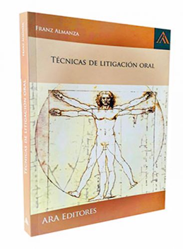 LITIGACIÓN ORAL Y TÉCNICAS DE PERSUASIÓN APLICADAS AL CÓDIGO PROCESAL PENAL LITIGACIÓN ORAL Y TÉCNICAS DE PERSUASIÓN APLICADAS AL CÓDIGO PROCESAL PENAL