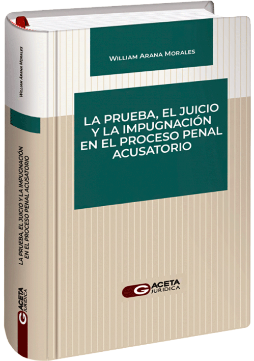 LA PRUEBA, EL JUICIO Y LA IMPUGNACION EN EL PROCESO PENAL ACUSATORIO