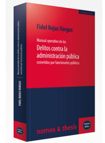 Manual operativo de los delitos contra la Administración pública cometidos por funcionarios públicos Manual operativo de los delitos contra la Administración pública cometidos por funcionarios públicos