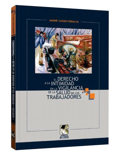 EL DERECHO A LA INTIMIDAD EN LA VIGILANCIA DE LA SALUD DE LOS TRABAJADORES  EL DERECHO A LA INTIMIDAD EN LA VIGILANCIA DE LA SALUD DE LOS TRABAJADORES