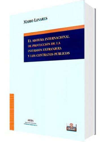 EL SISTEMA INTERNACIONAL DE PROTECCIÓN DE LA INVERSIÓN EXTRANJERA Y CONTRATOS EL SISTEMA INTERNACIONAL DE PROTECCIÓN DE LA INVERSIÓN EXTRANJERA Y CONTRATOS