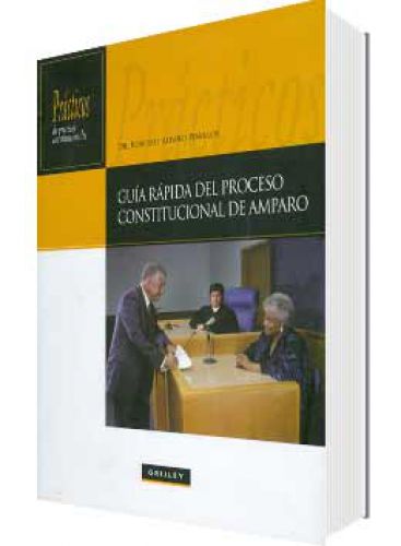 GUÍA RÁPIDA DEL PROCESO CONSTITUCIONAL DE AMPARO GUÍA RÁPIDA DEL PROCESO CONSTITUCIONAL DE AMPARO
