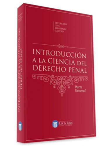 INTRODUCCION A LA CIENCIA DEL DERECHO PENAL PARTE GENERAL INTRODUCCION A LA CIENCIA DEL DERECHO PENAL PARTE GENERAL