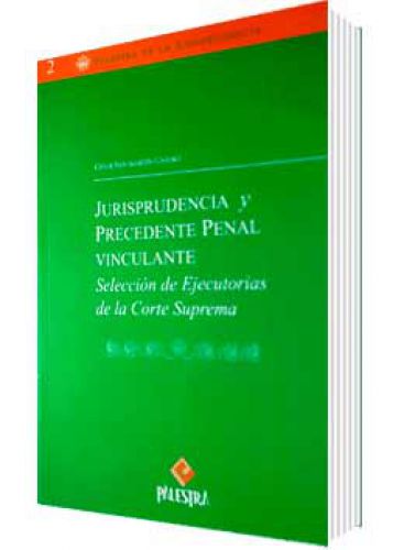 JURISPRUDENCIA Y PRECEDENTE PENAL VINCULANTE JURISPRUDENCIA Y PRECEDENTE PENAL VINCULANTE