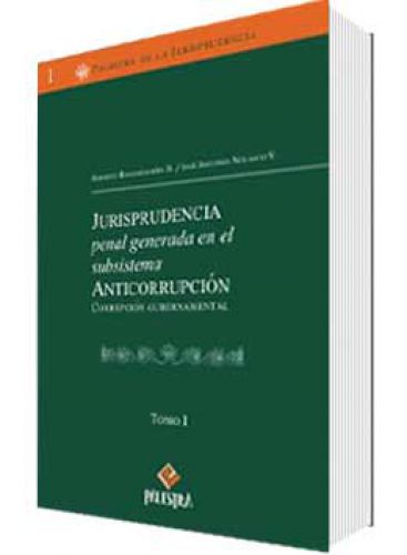 JURISPRUDENCIA PENAL GENERADA EN EL SUBSISTEMA ANTICORRUPCIÓN (2 TOMOS) JURISPRUDENCIA PENAL GENERADA EN EL SUBSISTEMA ANTICORRUPCIÓN (2 TOMOS)