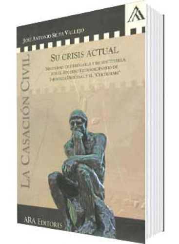 LA CASACIÓN CIVIL. SU CRISIS ACTUAL LA CASACIÓN CIVIL. SU CRISIS ACTUAL