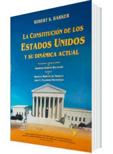 LA CONSTITUCIÓN DE LOS ESTADOS UNIDOS Y SU DINÁMICA ACTUAL LA CONSTITUCIÓN DE LOS ESTADOS UNIDOS Y SU DINÁMICA ACTUAL