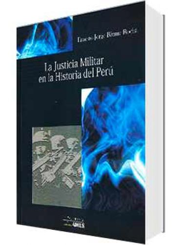 LA JUSTICIA MILITAR EN LA HISTORIA DEL PERÚ LA JUSTICIA MILITAR EN LA HISTORIA DEL PERÚ