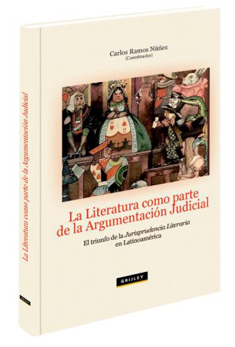 LA LITERATURA COMO PARTE DE LA ARGUMENTACIÓN JUDICIAL El triunfo de la jurisprudencia literaria en Latinoamérica LA LITERATURA COMO PARTE DE LA ARGUMENTACIÓN JUDICIAL El triunfo de la jurisprudencia literaria en Latinoamérica