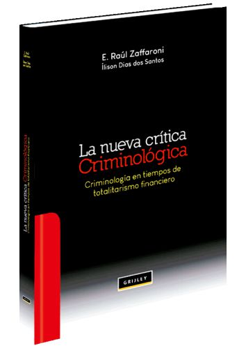 LA NUEVA CRÍTICA CRIMINOLOGÍA - criminología en tiempos de totalitarismo financiero LA NUEVA CRÍTICA CRIMINOLOGÍA - criminología en tiempos de totalitarismo financiero