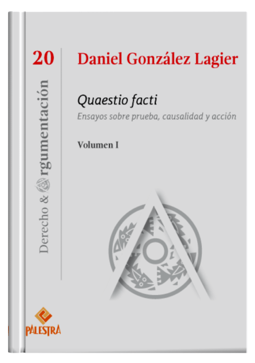 QUAESTIO FACTI Ensayos sobre prueba, causalidad y acción (Vol. I) QUAESTIO FACTI Ensayos sobre prueba, causalidad y acción (Vol. I)