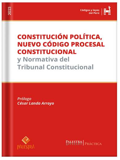 CONSTITUCIÓN POLÍTICA, NUEVO CÓDIGO PROCESAL CONSTITUCIONAL Y NORMATIVA DEL TRIBUNAL CONSTITUCIONAL