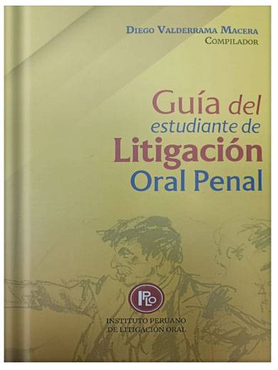 GUÍA DEL ESTUDIANTE DE LITIGACIÓN ORAL PENAL GUÍA DEL ESTUDIANTE DE LITIGACIÓN ORAL PENAL