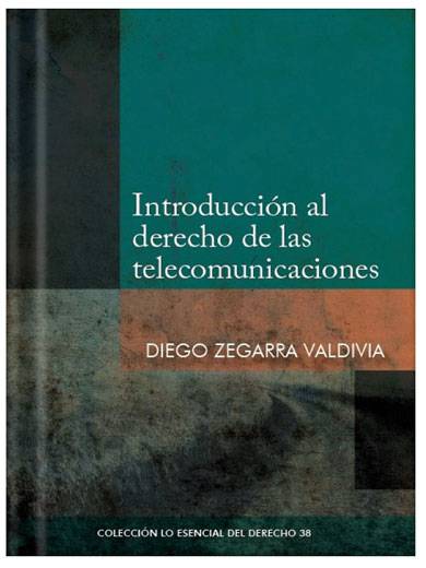 INTRODUCCIÓN AL DERECHO DE LAS TELECOMUNICACIONES - Tomo 38 Lo esencial del derecho