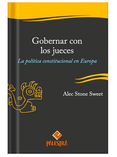 GOBERNAR CON JUECES. La política constitucional en Europa