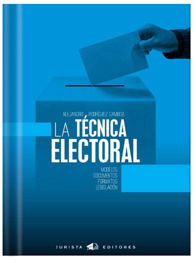 LA TÉCNICA ELECTORAL. Modelos, documentos, formatos, legislación