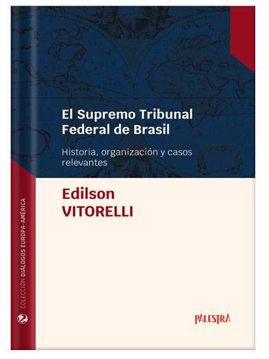 EL SUPREMO TRIBUNAL FEDERAL DE BRASIL. Historia, organización y casos relevantes