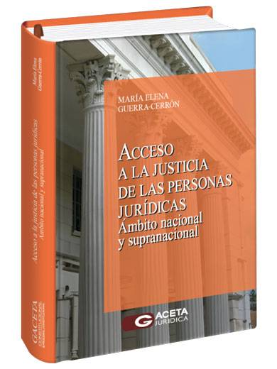 ACCESO A LA JUSTICIA DE LAS PERSONAS JURÍDICAS. Ámbito nacional y supranacional