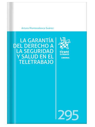 LA GARANTÍA DEL DERECHO A LA SEGURIDAD Y SALUD EN EL TELETRABAJO LA GARANTÍA DEL DERECHO A LA SEGURIDAD Y SALUD EN EL TELETRABAJO