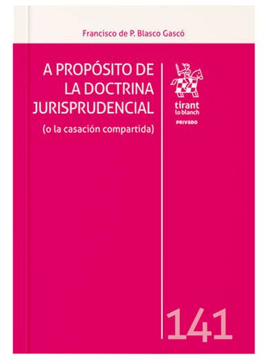A propósito de la doctrina jurisprudencial (o la casación compartida) A propósito de la doctrina jurisprudencial (o la casación compartida)