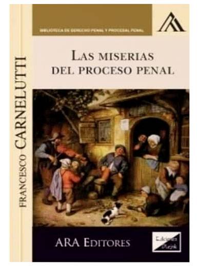 LAS MISERIAS DEL PROCESO PENAL..