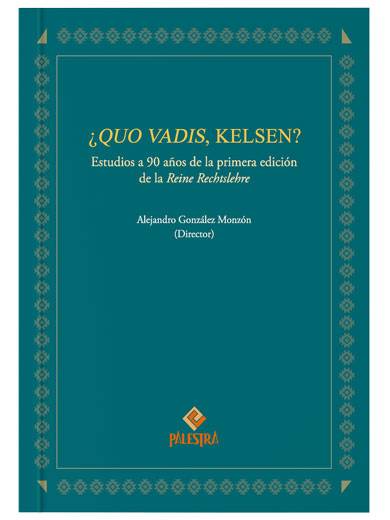 ¿QUO VADIS, KELSEN? Estudios a 90 años de la primera edición de la Reine Rechtslehre ¿QUO VADIS, KELSEN? Estudios a 90 años de la primera edición de la Reine Rechtslehre