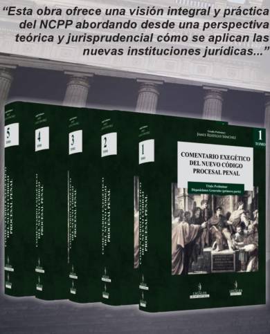 COMENTARIO EXEGÉTICO DEL NUEVO CÓDIGO PROCESAL PENAL (5 tomos) Estudio preliminar James Reátegui