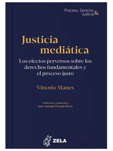 JUSTICIA MEDIÁTICA. Los efectos perversos sobre los derechos fundamentales y el proceso justo