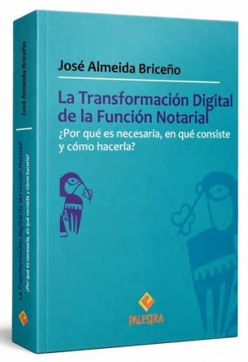 LA TRANSFORMACIÓN DIGITAL DE LA FUNCIÓN NOTARIAL. ¿Por qué es necesaria, en qué consiste y cómo hacerla?