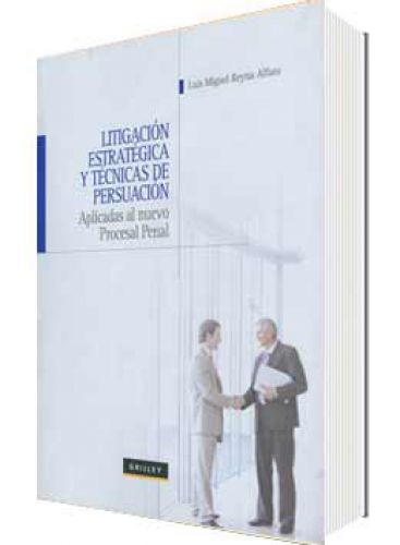 LITIGACIÓN ESTRATÉGICA Y TÉCNICAS DE PERSUASIÓN APLICADAS LITIGACIÓN ESTRATÉGICA Y TÉCNICAS DE PERSUASIÓN APLICADAS
