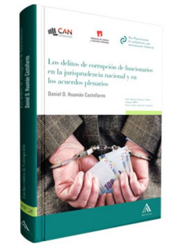 LOS DELITOS DE CORRUPCIÓN DE FUNCIONARIOS EN LA JURISPRUDENCIA NACIONAL Y EN LOS ACUERDOS PLENARIOS LOS DELITOS DE CORRUPCIÓN DE FUNCIONARIOS EN LA JURISPRUDENCIA NACIONAL Y EN LOS ACUERDOS PLENARIOS