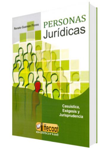 PERSONAS JURÍDICAS - Casuística, Exégesis y Jurisprudencia PERSONAS JURÍDICAS - Casuística, Exégesis y Jurisprudencia
