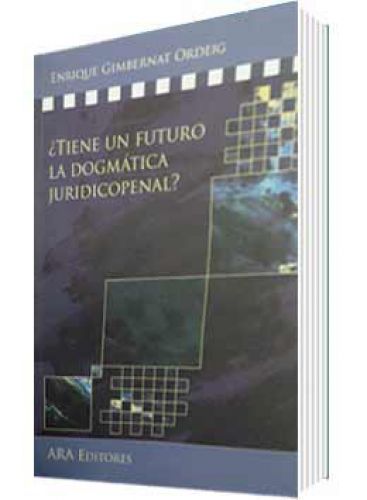 ¿TIENE UN FUTURO LA DOGMÁTICA JURIDICOPENAL? ¿TIENE UN FUTURO LA DOGMÁTICA JURIDICOPENAL?