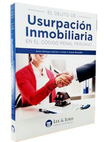 EL DELITO DE USURPACIÓN INMOBILIARIA EN EL CÓDIGO PENAL PERUANO EL DELITO DE USURPACIÓN INMOBILIARIA EN EL CÓDIGO PENAL PERUANO